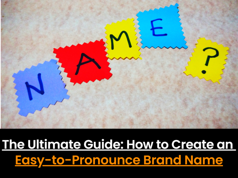 The Ultimate Guide: How to Create an Easy-to-Pronounce Brand Name