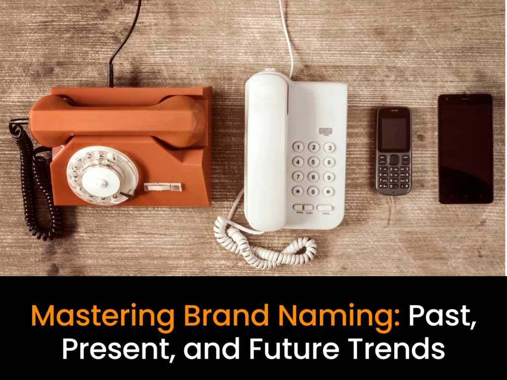 Mastering Brand Naming: Past, Present, and Future Trends